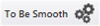 to_be_smooth